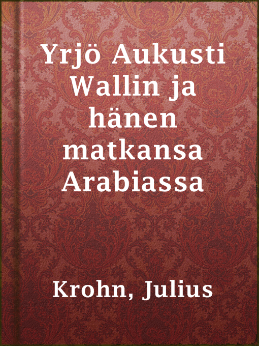 Title details for Yrjö Aukusti Wallin ja hänen matkansa Arabiassa by Julius Krohn - Available